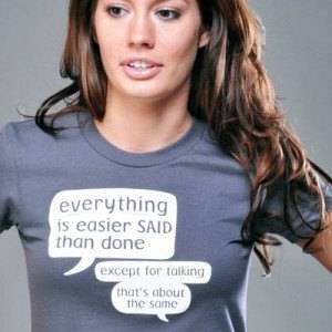 Everything Is Easier Said Than Done T-shirt