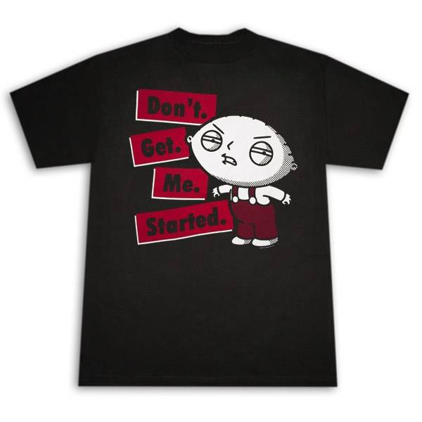 Family Guy Stewie Don't Get Me Started T-Shirt