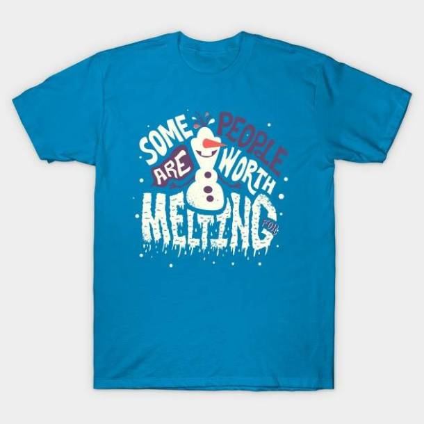 Some People Are Worth Melting For T-Shirt - The Shirt List