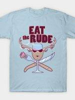 EAT THE RUDE T-Shirt