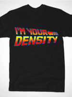 I'M YOUR DENSITY T-Shirt