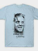 All work and no play makes Jack a dull boy. T-Shirt