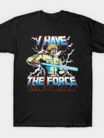 I Have The Force T-Shirt