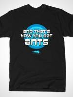 AND THAT'S HOW YOU GET ANTS T-Shirt