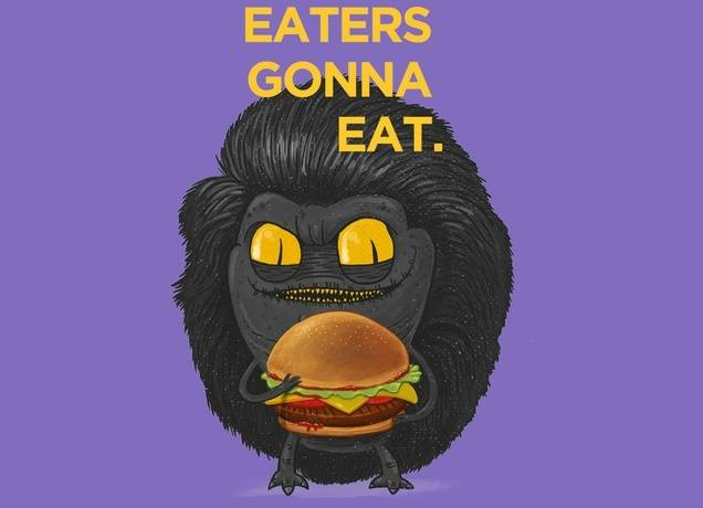 EATERS GONNA EAT