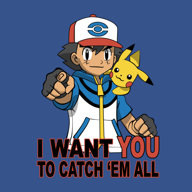 I WANT YOU TO CATCH 'EM ALL
