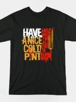 HAVE A NICE COLD PINT T-Shirt