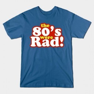 THE 80'S WERE RAD!