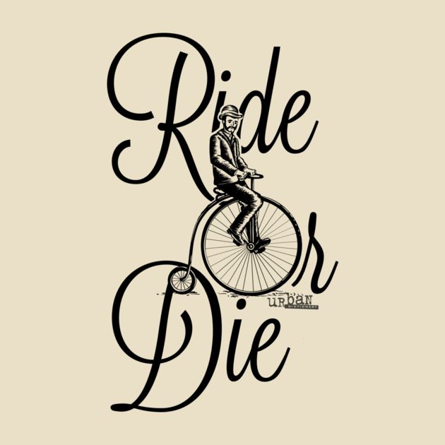 URBAN DICTIONARY: RIDE OR DIE