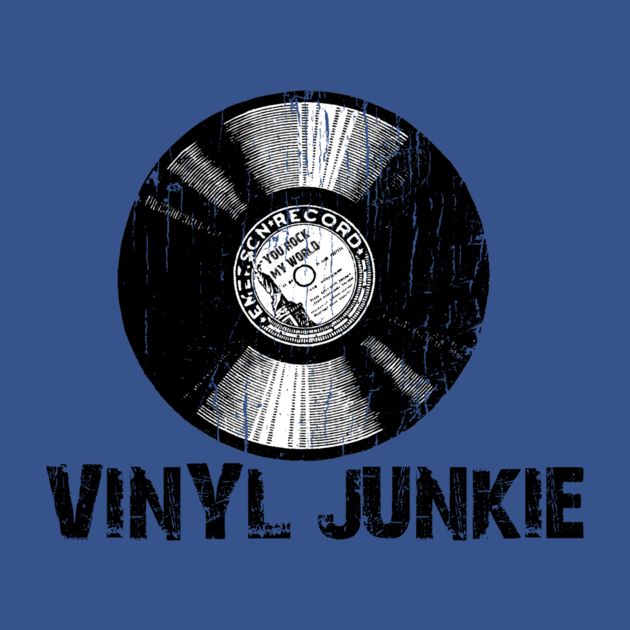 VINYL JUNKIE T-Shirt - The Shirt List