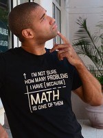 I'm Not Sure How Many Problems I Have T-Shirt