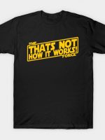 THATS NOT HOW THE FORCE WORKS! T-Shirt