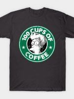 100 CUPS OF COFFEE T-Shirt