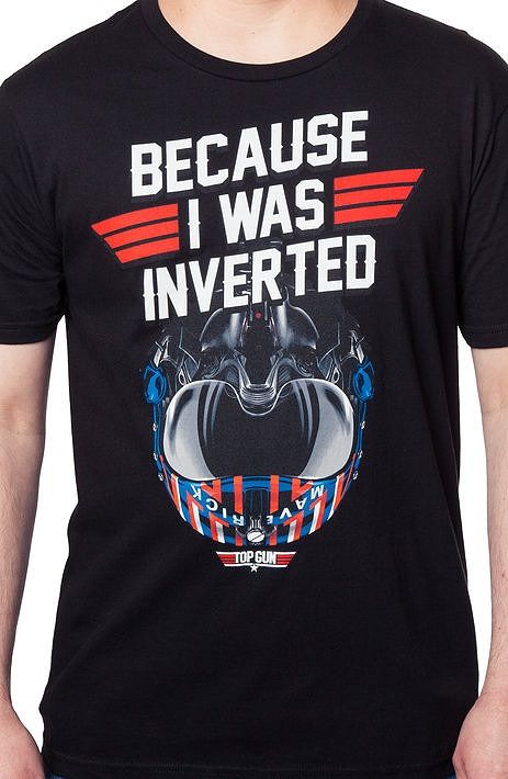 Top Gun Because I Was Inverted T-Shirt 
