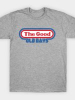 The Good Old Days T-Shirt