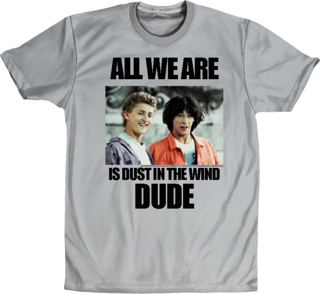 Dust In The Wind Bill and Ted