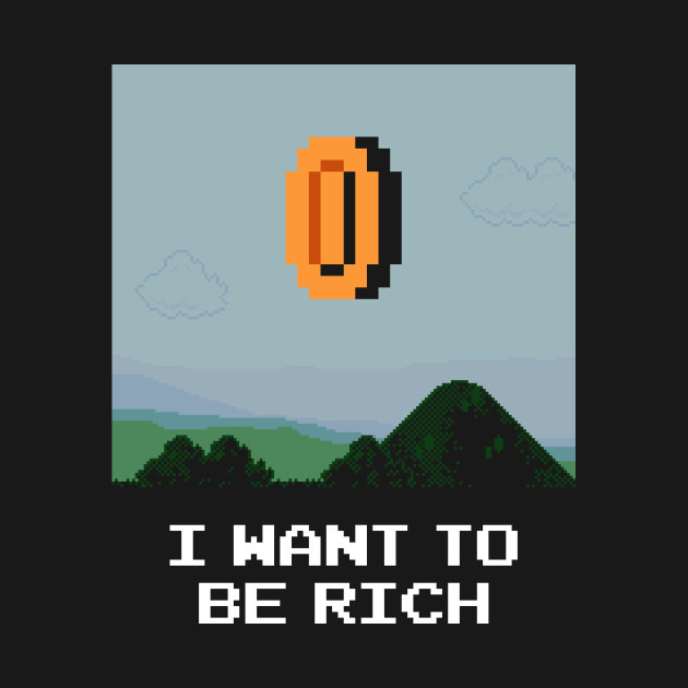 I WANT TO BE RICH
