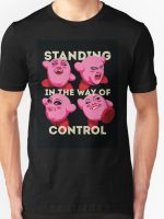 Standing in the Way of Control T-Shirt