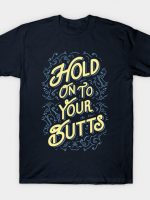 Hold On To Your Butts T-Shirt