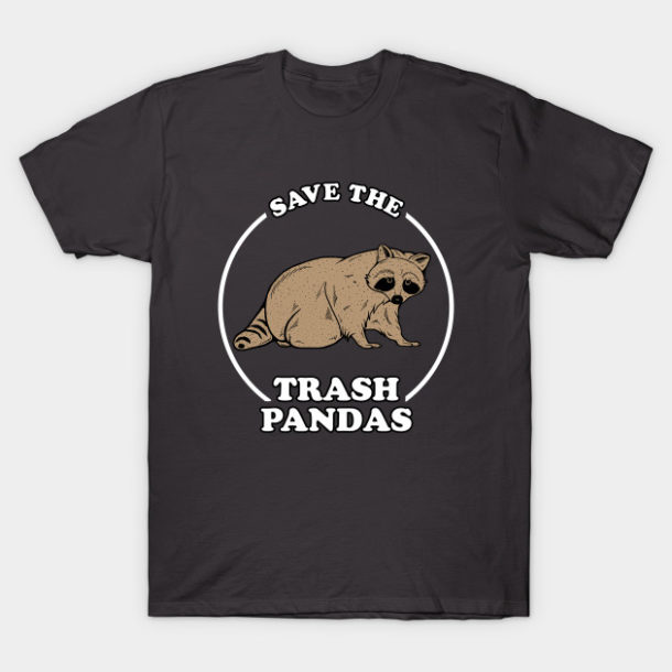 Save the Trash Pandas - Raccoon T-Shirt - The Shirt List