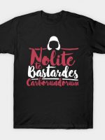 Nolite te Bastardes Carborundorum T-Shirt