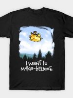 I Want To Make-Believe T-Shirt