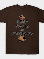 Keep Calm and SQUIRREL! T-Shirt
