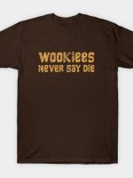 Wookiees Never Say Die T-Shirt