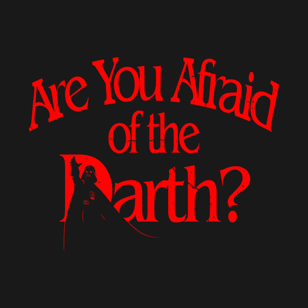 Are you afraid of the Darth