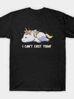 I Can't Exist Today Unicorn T-Shirt