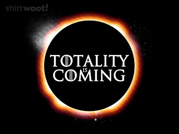 Totality is Coming