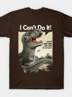 I'm a sad T-rex with short arms! T-Shirt