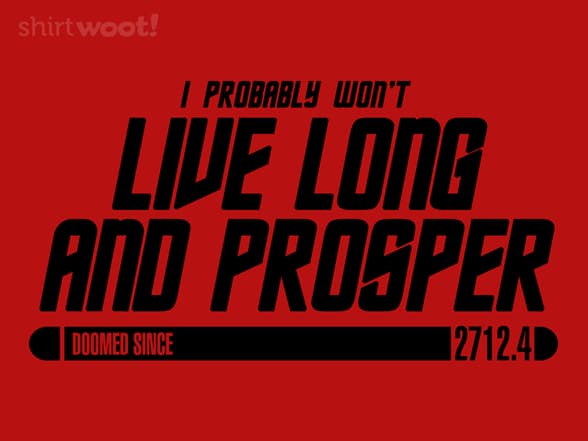 I Probably Won't Live Long and Prosper