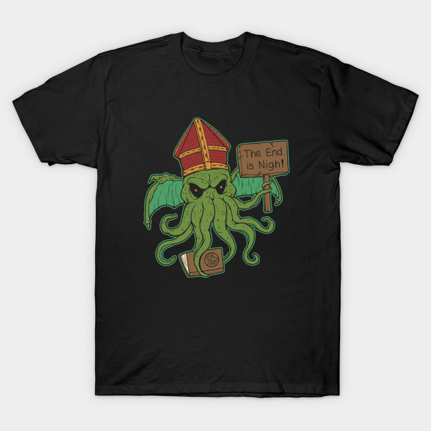 The End is Nigh! Cthulhu T-Shirt
