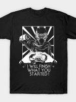 I will Finish What you started T-Shirt