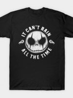 It can't rain all the time T-Shirt