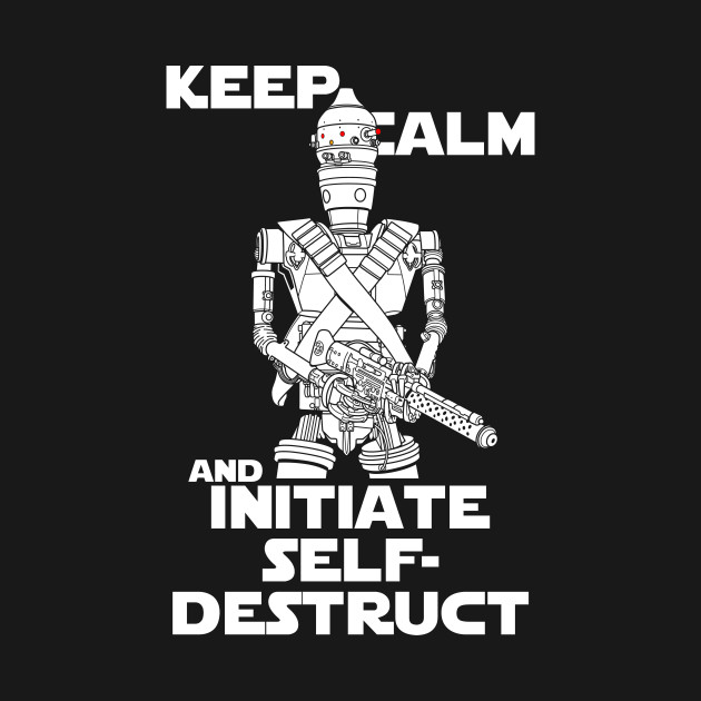 Keep Calm and initiate self-destruct