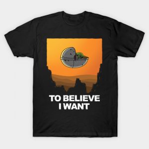 To Believe I Want! T-Shirt