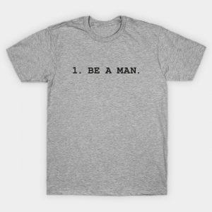 1. BE A MAN