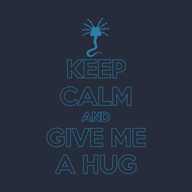 Keep Calm and give me a hug