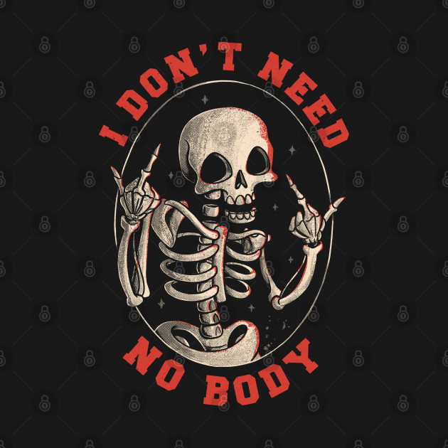 I Don’t Need No Body Funny Skull