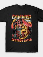 Dinner Now Destroy Later T-Shirt