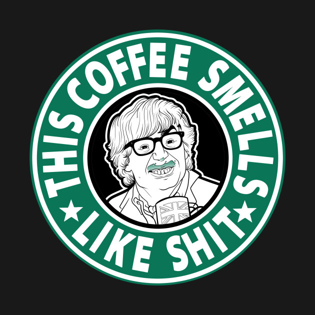 The coffee smells like shit