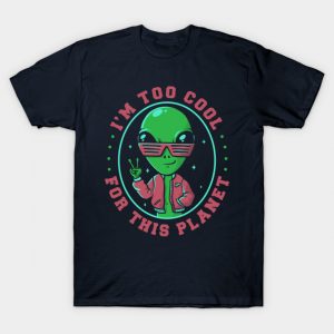 Too Cool For This Planet Funny Alien T-Shirt