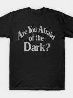 Are You Afraid Of The Dark T-Shirt