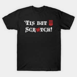 'tis but a scratch T-Shirt