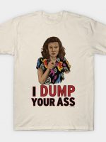 I Dump Your Ass T-Shirt