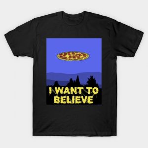 I Want To Believe in PIZZA!