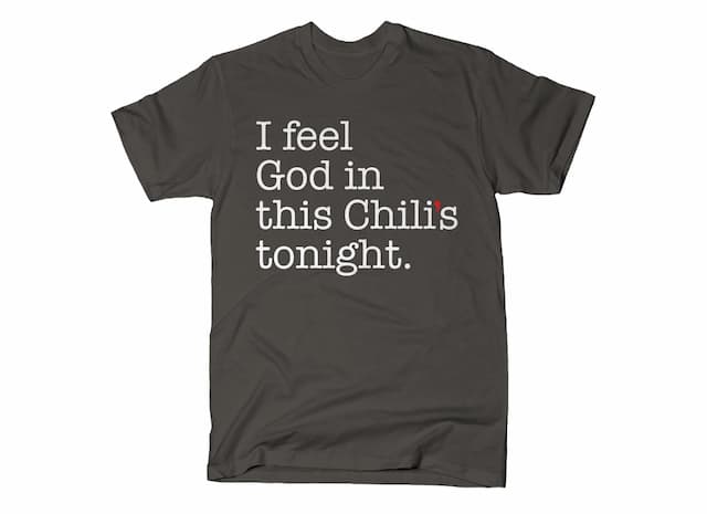 I FEEL GOD IN THIS CHILI'S TONIGHT T-Shirt