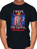 I HAVE THE COFFEE T-Shirt